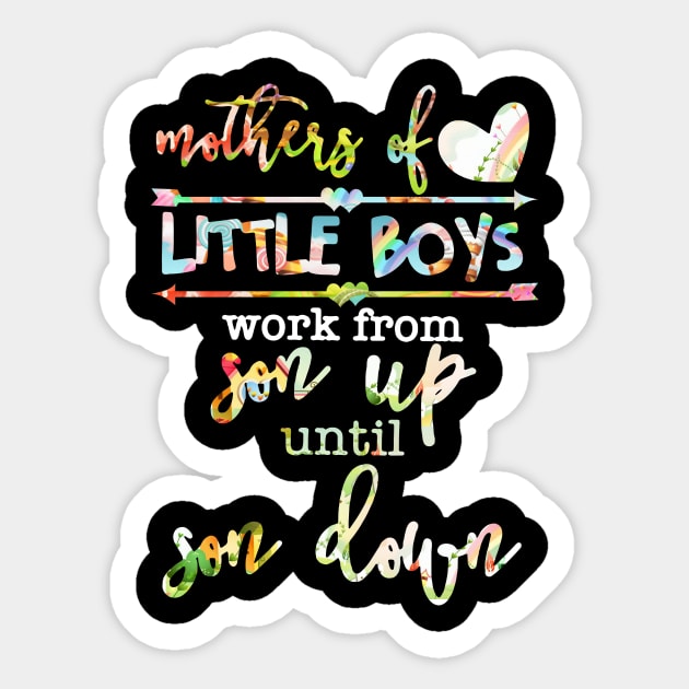 Mothers Of Little Boys Work From Son Up Until Son Down Sticker by gotravele store